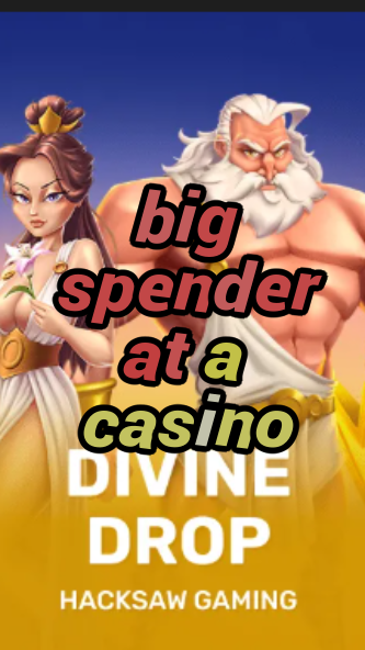 big spender at a casino-fqqjrm9vrme7zzjgfjql.com